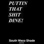 PUTTIN' THAT **** DINE! EP (Explicit)