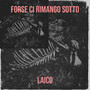 Forse ci rimango sotto (Explicit)