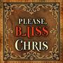 Please, Bliss, Chris