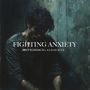 Fighting Anxiety (Explicit)