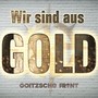 Wir sind aus Gold