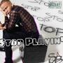 Stop Playin (Explicit)