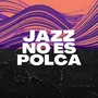 Jazz No Es Polca