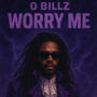 WORRY ME