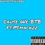 Cause We BTB (feat. Psmackzz) [Explicit]