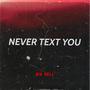 Never Text You