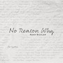 No Reason Why (Explicit)