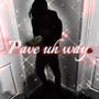 Pave uh way (Explicit)