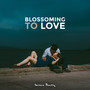 Blossoming to Love