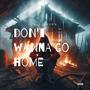 Don’t Wanna Go Home (Explicit)