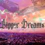 Bigger Dreams (Explicit)