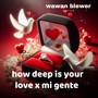 How Deep Is Your Love X Mi Gente