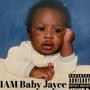 I AM BABY JAYCE (Explicit)