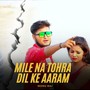 Mile Na Tohra Dil Ke Aaram