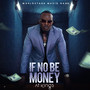 If No Be Money