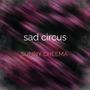 sad circus (Explicit)