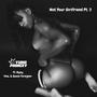 Not Your Girlfriend, Pt. 3 (feat. Nyny, Queen Foreigner & 9ina) [Explicit]