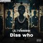 Diss who (Explicit)