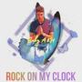 Rock On My Clock