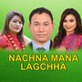 Nachna Mana Lagchha