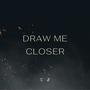 Draw Me Closer (feat. Jayden Salas)