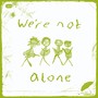 We're Not Alone (Single Edit)