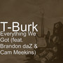 Everything We Got (feat. Cam Meekins & Brandon daZ) (Explicit)