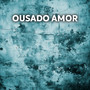 Ousado Amor