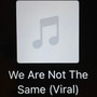 We Are Not The Same (Viral) [Explicit]