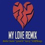 My Love (Remix) [feat. Brother Austin, Hartherapy & Ken-G]