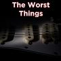 The Worst Things