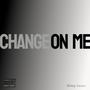 Change On Me (Explicit)