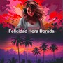 Felicidad Hora Dorada