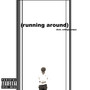 Running Around (Explicit)