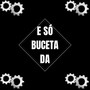 E SÓ BUCETADA (Explicit)