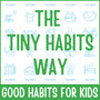 The Tiny Habits Way: Good Habits for Kids