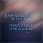 Darkness Is Only in the Mind (feat. Ashley Apollodor)