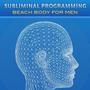 Subliminal Programming - Beach Body for Men