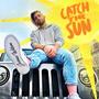 Catch The Sun (Explicit)