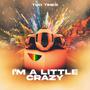 I'M A LITTLE CRAZY (Explicit)