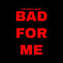 Bad For Me (Explicit)