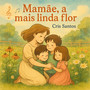 Mamãe, a mais linda flor