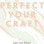 Perfect Your Craft (Explicit)