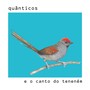 Quânticos e o Canto do Teneném