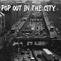 Pop out in the city (Explicit)