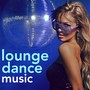 Lounge Dance Music - Chilled Lounge & Party Music Collection 2016