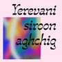 Yerevani Siroon Aghchig