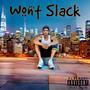 Wont Slack (Explicit)