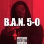 BAN 50 (feat. Lil’Zy, K Money Twine & Coevillie) [Explicit]