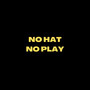 NO HAT NO PLAY (Explicit)